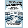 The MISCosity Manifesto: A Guide to Flowing Smoothly Through an Ultra-Complex World
