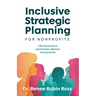 Inclusive Strategic Planning for Nonprofits: A five-step process to expand energy, alignment, and opportunity