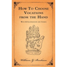 How To Choose Vocations from the Hand - With 66 Illustrations and Charts