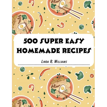 500 Super Easy Homemade Recipes