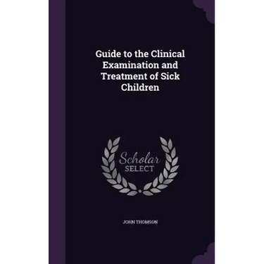 Guide to the Clinical Examination and Treatment of Sick Children