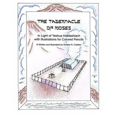 The Tabernacle of Moses in Light of Yeshua HaMashiach: With Illustrations for Colored Pencils