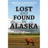 Lost and Found In Alaska: A True Story of Survival and Miracles on Kodiak Island...and Elsewhere