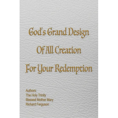 God's Grand Design of All Creation For Your Redemption