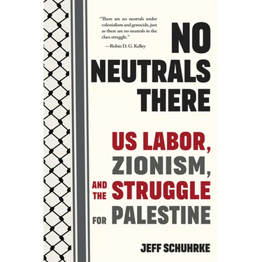 No Neutrals There: Us Labor, Zionism, and the Struggle for Palestine