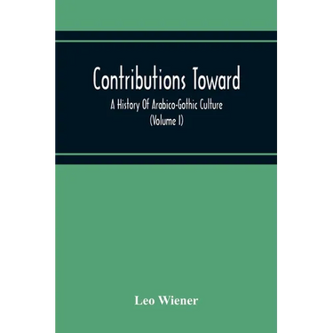 Contributions Toward A History Of Arabico-Gothic Culture (Volume I)