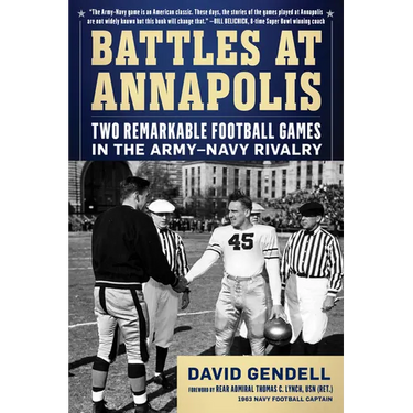 Battles at Annapolis: Two Remarkable Football Games in the Army-Navy Rivalry