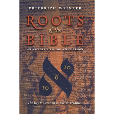 Roots of the Bible: An Ancient View For a New Vision (The Key to Creation in Jewish Tradition)
