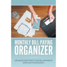 Monthly Bill Paying Organizer: Organize and Track Your Bill Payments and Plan Your Budget