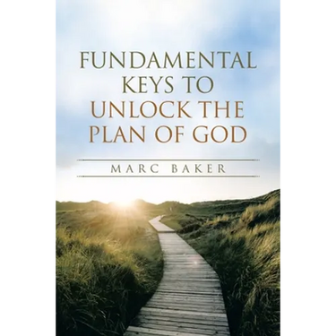 Fundamental Keys to Unlock the Plan of God