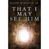 That I May See Him