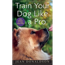 Train Your Dog Like a Pro