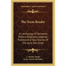 The Texas Reader: An Anthology Of Romantic History, Biography, Legends, Folklore And Epic Stories Of The Lone Star State