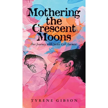 Mothering the Crescent Moons: Our Journey with Sickle Cell Anemia