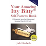 Your Amazing Itty Bitty(TM) Self-Esteem Book: 15 Essential Steps for Gaining and Keeping High Self-Worth