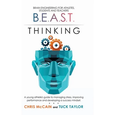 B.E.A.S.T. Thinking Brain Engineering for Athletes, Students and Teachers: A Young Athlete's Guide to Managing Stress, Improving Performance and Devel