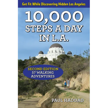 10,000 Steps a Day in L.A.: 57 Walking Adventures