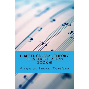 E. Betti, General Theory of Interpretation: Chapter 7: Interpretation of Drama & Music