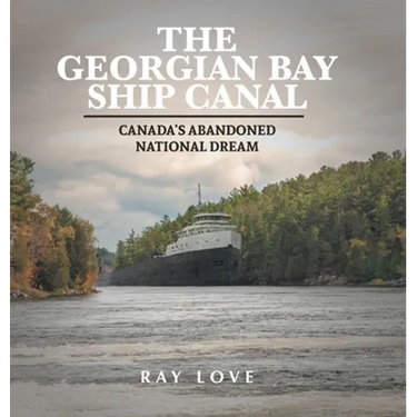 The Georgian Bay Ship Canal: Canada's Abandoned National Dream