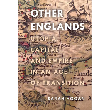 Other Englands: Utopia, Capital, and Empire in an Age of Transition