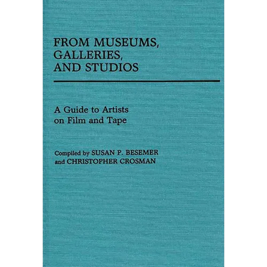 From Museums, Galleries, and Studios: A Guide to Artists on Film and Tape