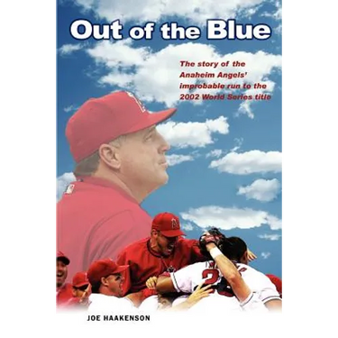 Out of the Blue: The story of the Anaheim Angels' improbable run to the 2002 World Series title