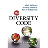 The Diversity Code: Unlock the Secrets to Making Differences Work in the Real World