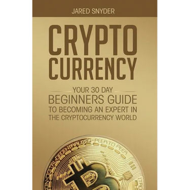 Cryptocurrency: Your 30 Day Beginner's Guide to Becoming an Expert in the Cryptocurrency World