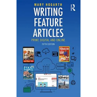Writing Feature Articles: Print, Digital and Online