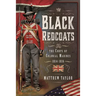 Black Redcoats: The Corps of Colonial Marines, 1814-1816