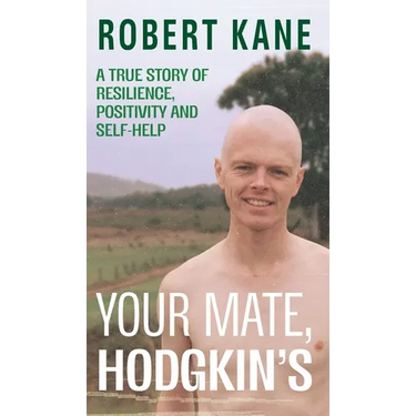 Your Mate, Hodgkin's: A true story of resilience, positivity and self-help