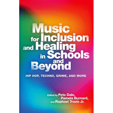 Music for Inclusion and Healing in Schools and Beyond: Hip Hop, Techno, Grime, and More