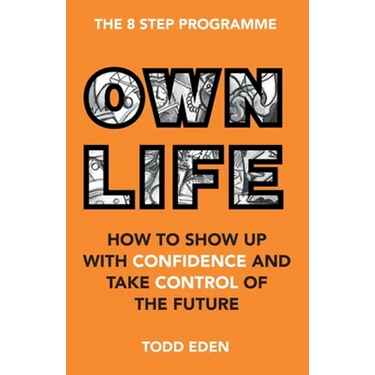 Own Life: How to Show up with Confidence and Take Control of the Future