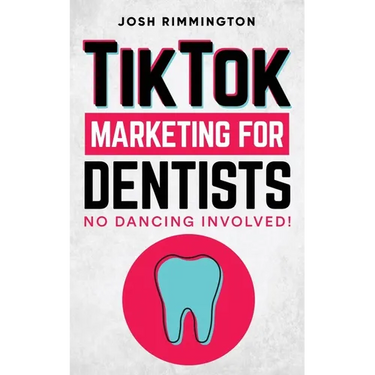 TikTok Marketing For Dentists: No Dancing Involved