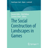 The Social Construction of Landscapes in Games