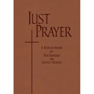 Just Prayer: A Book of Hours for Peacemakers and Justice Seekers