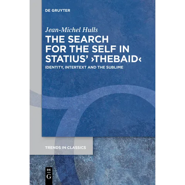 The Search for the Self in Statius' >Thebaid: Identity, Intertext and the Sublime