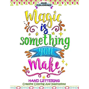 Magic Is Something You Make: Hand Lettering, Creative Coloring and Inspirations