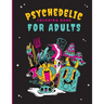 Psychedelic Coloring Book For Adults: 46 Unique Trippy Coloring Pages for Relaxation, Calming of the soul, Mindfulness, and Stress Relief