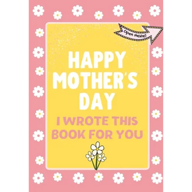 Happy Mother's Day - I Wrote This Book For You: The Mother's Day Gift Book Created For Kids