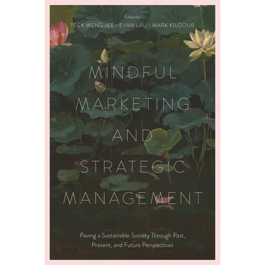 Mindful Marketing and Strategic Management: Paving a Sustainable Society Through Past, Present, and Future Perspectives