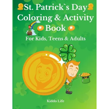 St. Patrick`s Day Coloring & Activity Book for Kids, Teens & Adults: Amazing St. Patrick`s Day Coloring Book with Awesome Activities for Kids, Teens a