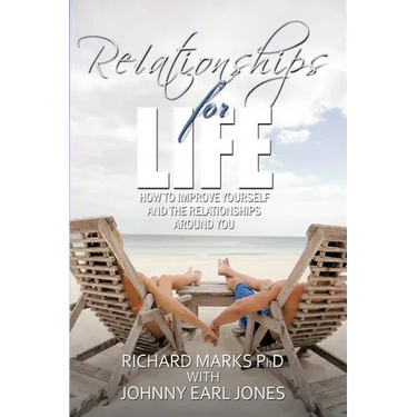 Relationships for Life: How To Improve Yourself and the Relationships Around You