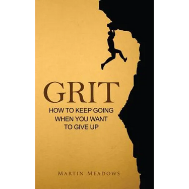 Grit: How to Keep Going When You Want to Give Up