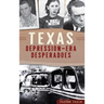 Texas Depression-Era Desperadoes