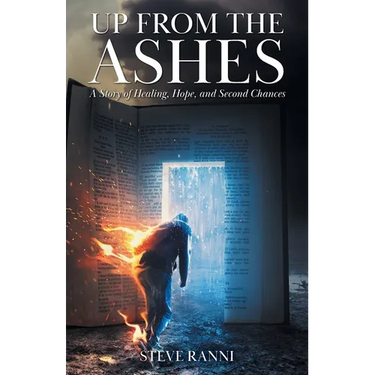 Up From The Ashes: A Story of Healing, Hope, and Second Chances