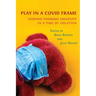 Play in a Covid Frame: Everyday Pandemic Creativity in a Time of Isolation