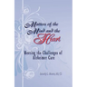 Matters of the Mind and the Heart: Meeting the Challenges of Alzheimer Care