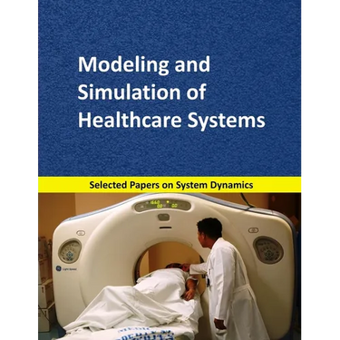 Modeling and Simulation of Healthcare Systems: Selected papers on System Dynamics. A book written by experts for beginners