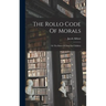 The Rollo Code Of Morals: Or The Rules Of Duty For Children
